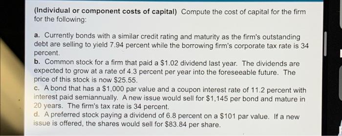 Individual Or Component Costs Of Capital Compute The Cost Of Capital For The Firm For The Following A Currently Bond 1