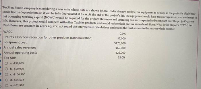 Texmex Food Company Is Considering A New Salsa Whose Data Are Shown Below Under The New Tax Law The Equipment To Be Us 1