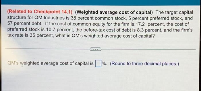 Related To Checkpoint 14 1 Weighted Average Cost Of Capital The Target Capital Structure For Qm Industries Is 38 Per 1