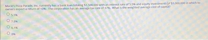 A Macie S Pizza Parade Inc Currently Has A Bank Loan Totaling 1 500 000 With An Interest Rate Of 5 5 And Equity Inves 1