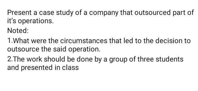 Present A Case Study Of A Company That Outsourced Part Of It S Operations Noted 1 What Were The Circumstances That Led 1