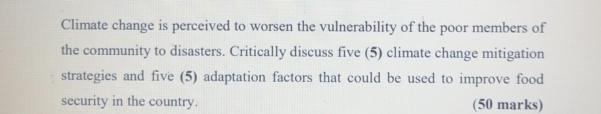 Climate Change Is Perceived To Worsen The Vulnerability Of The Poor Members Of The Community To Disasters Critically Di 1