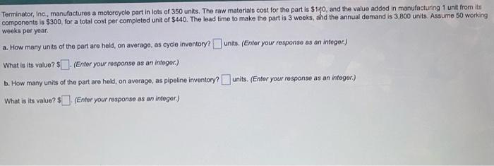 Terminator Inc Manufactures A Motorcycle Part In Lots Of 350 Units The Raw Materials Cost For The Part Is 140 And 1
