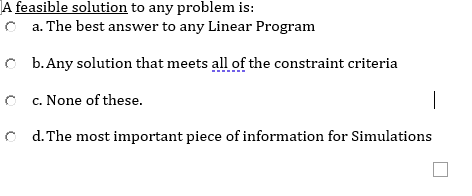 A Feasible Solution To Any Problem Is A The Best Answer To Any Linear Program B Any Solution That Meets All Of The Con 1