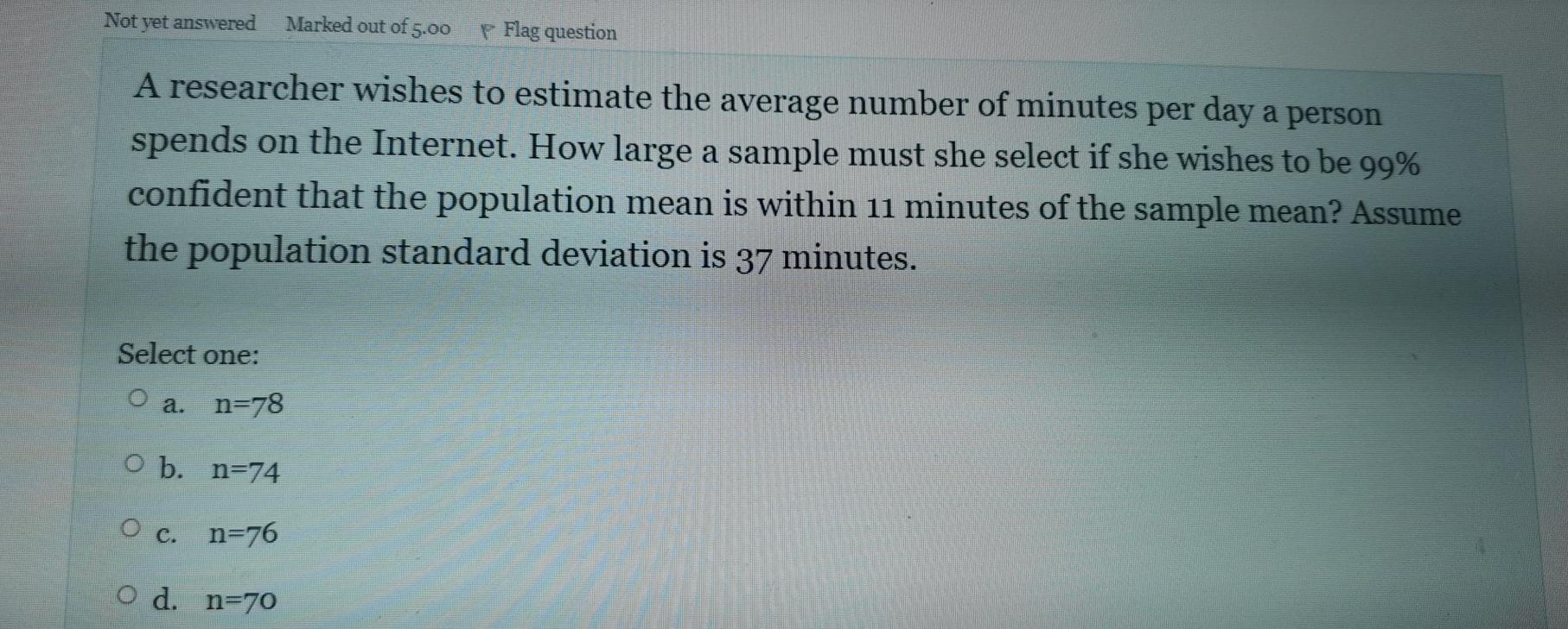 Not Yet Answered Marked Out Of 5 00 Flag Question A Researcher Wishes To Estimate The Average Number Of Minutes Per Day 1