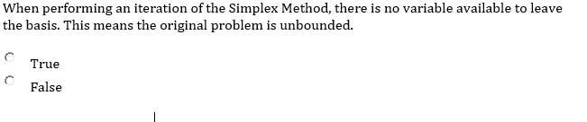 When Performing An Iteration Of The Simplex Method There Is No Variable Available To Leave The Basis This Means The Or 1