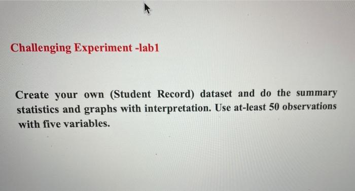 Challenging Experiment Lab1 Create Your Own Student Record Dataset And Do The Summary Statistics And Graphs With Inte 1