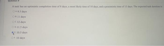 Question 9 A Task Hus An Optimistic Completion Time Of 8 Days A Most Likely Time Of 10 Days And A Pessimistio Time Of 1