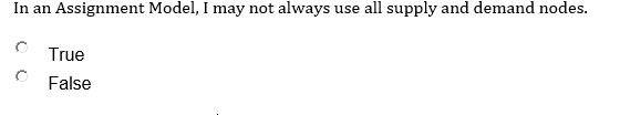 In An Assignment Model I May Not Always Use All Supply And Demand Nodes True False 1