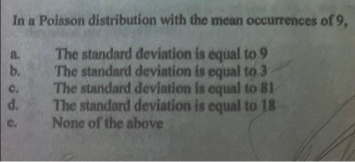 In A Poisson Distribution With The Mean Occurrences Of 9 A B The Standard Deviation Is Equal To 9 The Standard Deviat 1