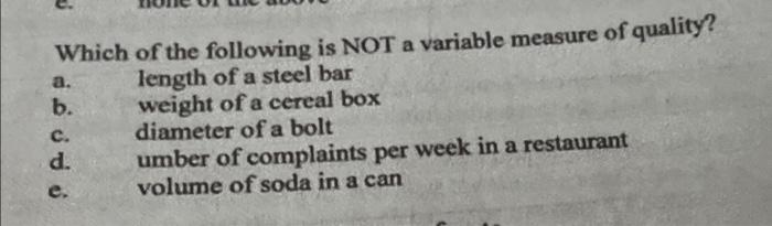 A Which Of The Following Is Not A Variable Measure Of Quality A Length Of A Steel Bar B Weight Of A Cereal Box Diamet 1