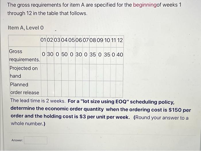 The Gross Requirements For Item A Are Specified For The Beginningof Weeks 1 Through 12 In The Table That Follows Item A 1