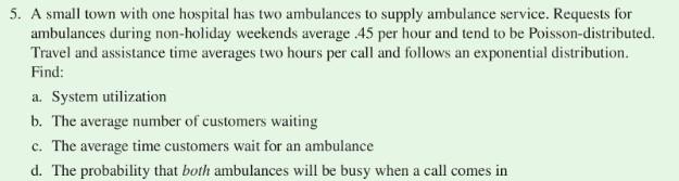 5 A Small Town With One Hospital Has Two Ambulances To Supply Ambulance Service Requests For Ambulances During Non Hol 1
