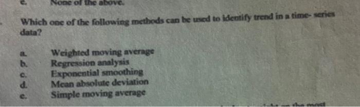 None Of The Above Which One Of The Following Methods Can Be Used To Identify Trend In A Time Series Data A B C D We 1