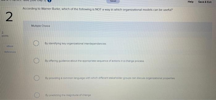 Saved Help Save Exit According To Warner Burke Which Of The Following Is Not A Way In Which Organizational Models Can 1