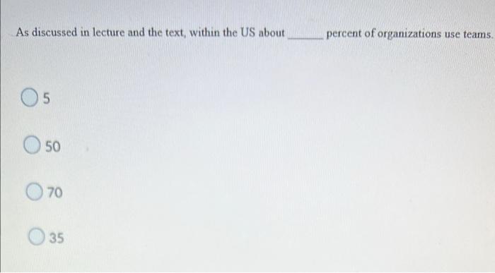 As Discussed In Lecture And The Text Within The Us About Percent Of Organizations Use Teams 5 50 70 35 1