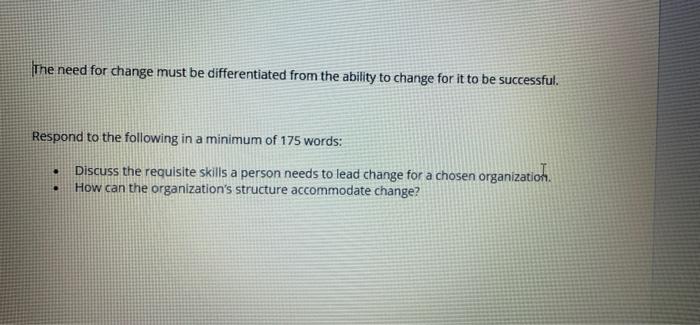 Discuss The Requisite Skills A Person Needs To Lead Change For A Chosen Organization How Can The Organizations Structur 1