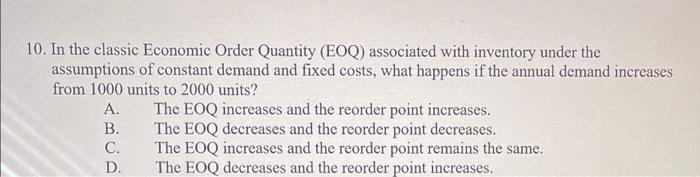 10 In The Classic Economic Order Quantity Eoq Associated With Inventory Under The Assumptions Of Constant Demand And 1