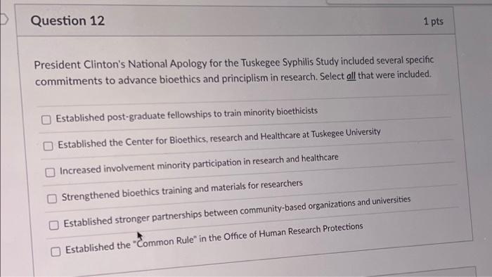 Question 12 1 Pts President Clinton S National Apology For The Tuskegee Syphilis Study Included Several Specific Commitm 1