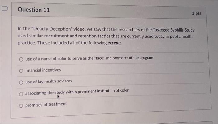 Question 11 1 Pts In The Deadly Deception Video We Saw That The Researchers Of The Tuskegee Syphilis Study Used Simil 1