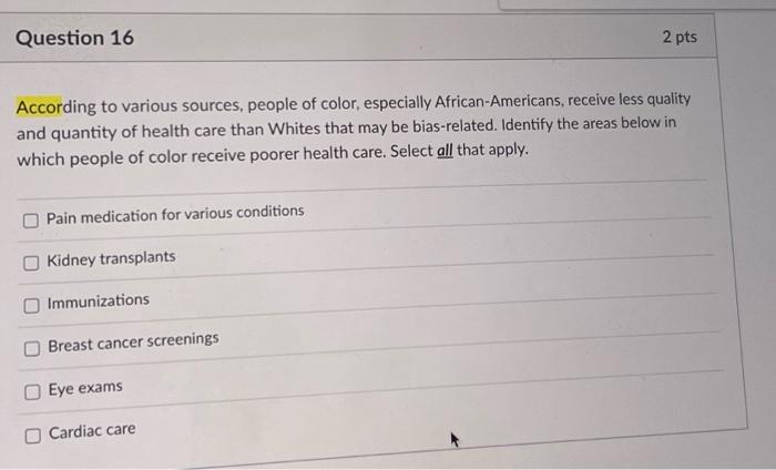 Question 16 2 Pts According To Various Sources People Of Color Especially African Americans Receive Less Quality And 1