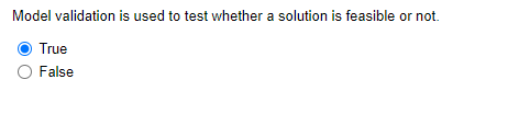 Model Validation Is Used To Test Whether A Solution Is Feasible Or Not A True O False 1