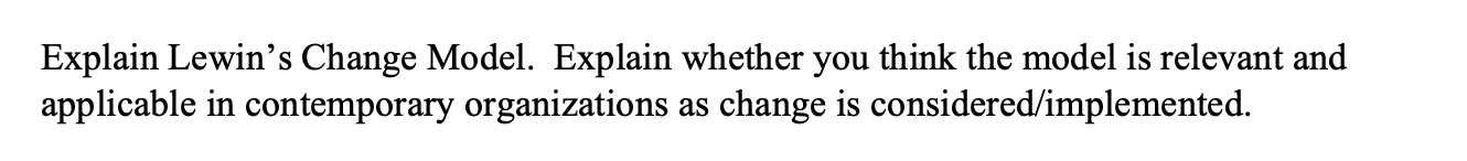 Explain Lewin S Change Model Explain Whether You Think The Model Is Relevant And Applicable In Contemporary Organizatio 1