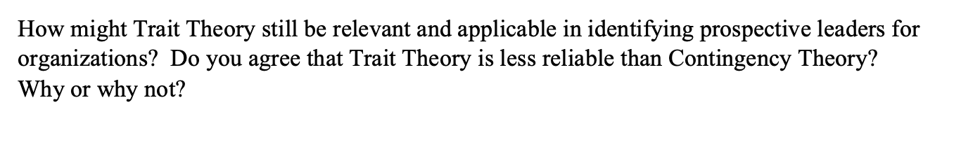 How Might Trait Theory Still Be Relevant And Applicable In Identifying Prospective Leaders For Organizations Do You Agr 1