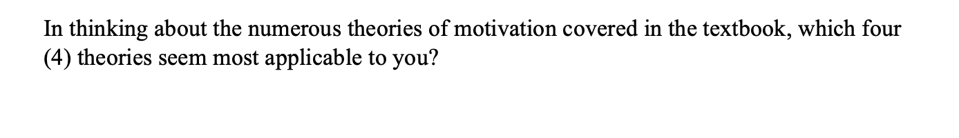 In Thinking About The Numerous Theories Of Motivation Covered In The Textbook Which Four 4 Theories Seem Most Applica 1