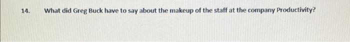 14 What Did Greg Buck Have To Say About The Makeup Of The Staff At The Company Productivity 1