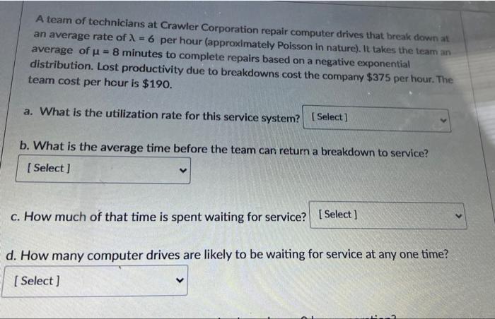 A Team Of Technicians At Crawler Corporation Repair Computer Drives That Break Down At An Average Rate Of 1 6 Per Hour 1