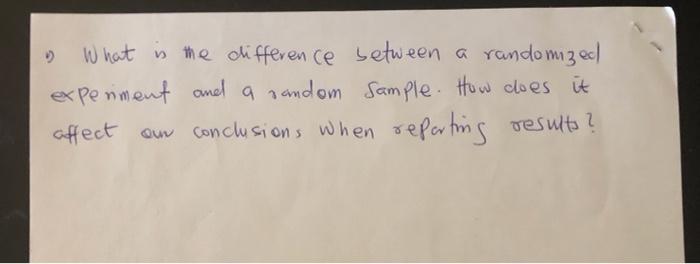 What Is The Difference Between A Randomized Experiment And A Random Sample How Does It Affect On Conclusions When Rep 1