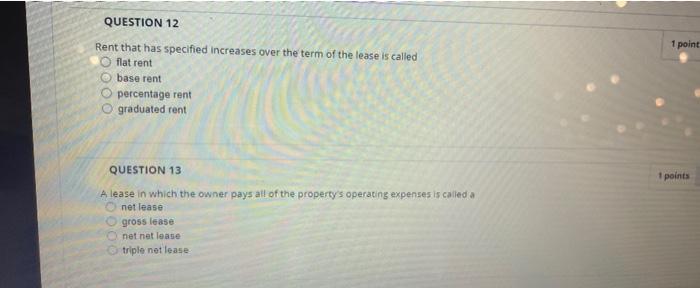 Question 12 1 Point Rent That Has Specified Increases Over The Term Of The Lease Is Called Flat Rent Base Rent Percentag 1