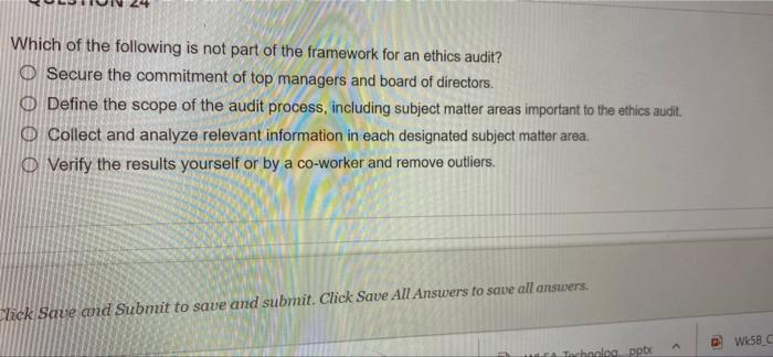 Which Of The Following Is Not Part Of The Framework For An Ethics Audit O Secure The Commitment Of Top Managers And Boa 1