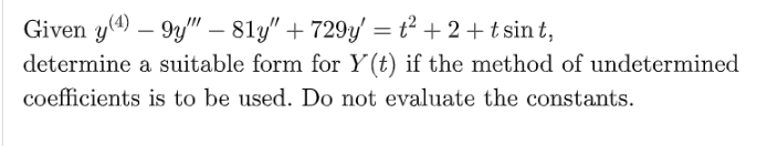 Given Y 4 9y 814 729y 2 2 Tsint Determine A Suitable Form For Y T If The Method Of Undetermined Coeffici 1