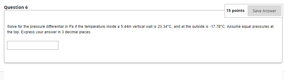 Question 6 15 Points Save Answer Solve For The Pressure Differential In Pa If The Temperature Inside A 5 44m Vertical Wa 1