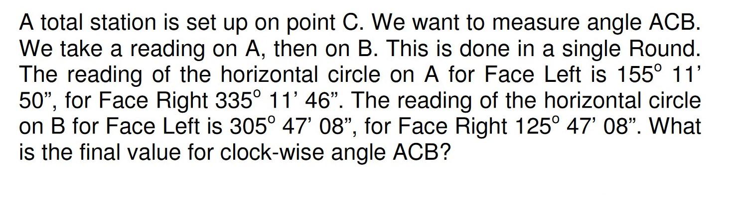 A Total Station Is Set Up On Point C We Want To Measure Angle Acb We Take A Reading On A Then On B This Is Done In A 1