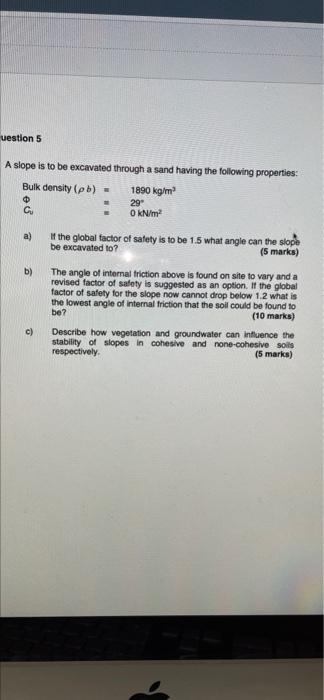 Uestion 5 A Slope Is To Be Excavated Through A Sand Having The Following Properties Bulk Density Pb 1890 Kg M 29 O 1