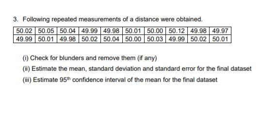 3 Following Repeated Measurements Of A Distance Were Obtained 50 02 50 05 50 04 49 99 49 98 50 01 50 00 50 12 49 98 49 1