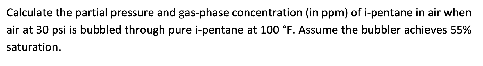 Calculate The Partial Pressure And Gas Phase Concentration In Ppm Of I Pentane In Air When Air At 30 Psi Is Bubbled Th 1