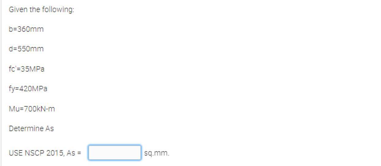 Given The Following B 360mm D 550mm Fc 35mpa Fy 420mpa Mu 700kn M Determine As Use Nscp 2015 As Sq Mm 1