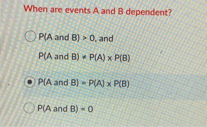 When Are Events A And B Dependent O P A And B 0 And P A And B P A X P B Op A And B P A X P B P A And B 1
