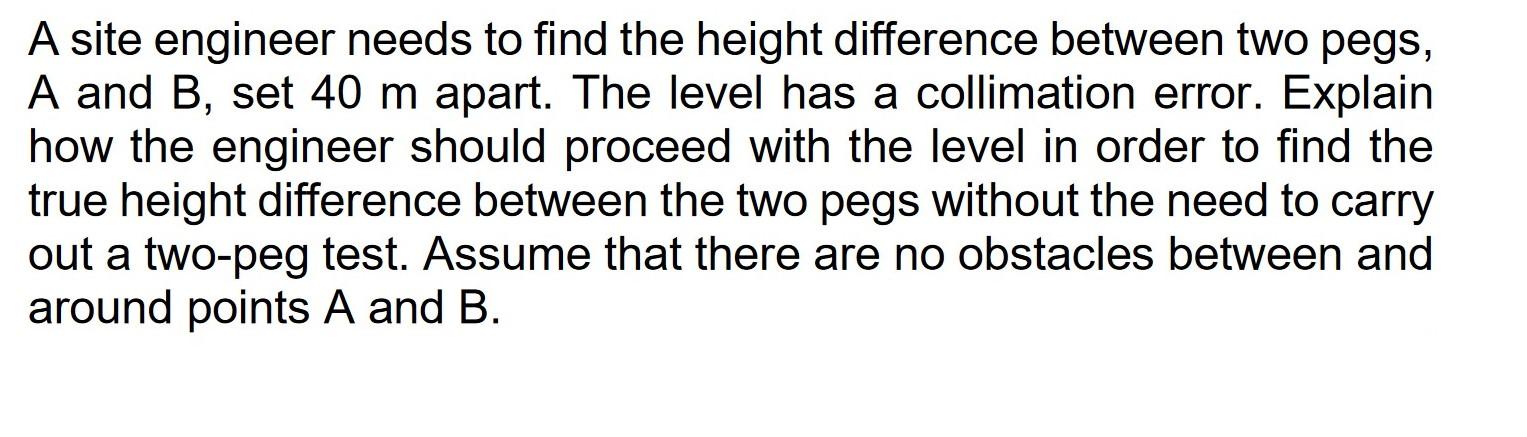 3 A Site Engineer Needs To Find The Height Difference Between Two Pegs A And B Set 40 M Apart The Level Has A Collima 1