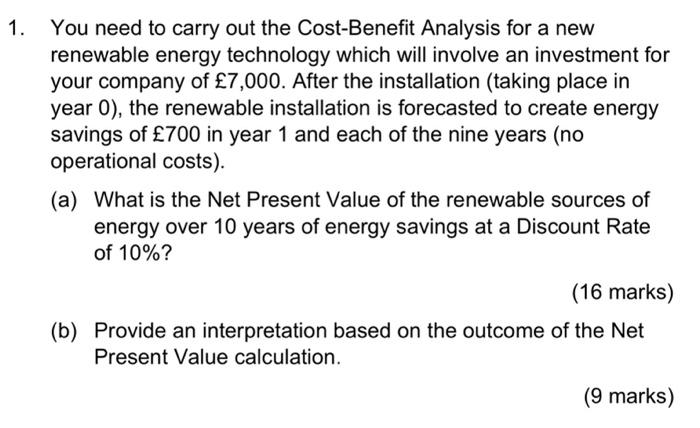 You Need To Carry Out The Cost Benefit Analysis For A New Renewable Energy Technology Which Will Involve An Investment F 1