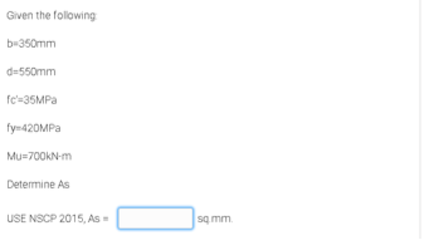 Given The Following B 350mm D 550mm Fc 35mpa Fy 420mpa Mu 700kn M Determine As Use Nscp 2015 As Sq Mm 1