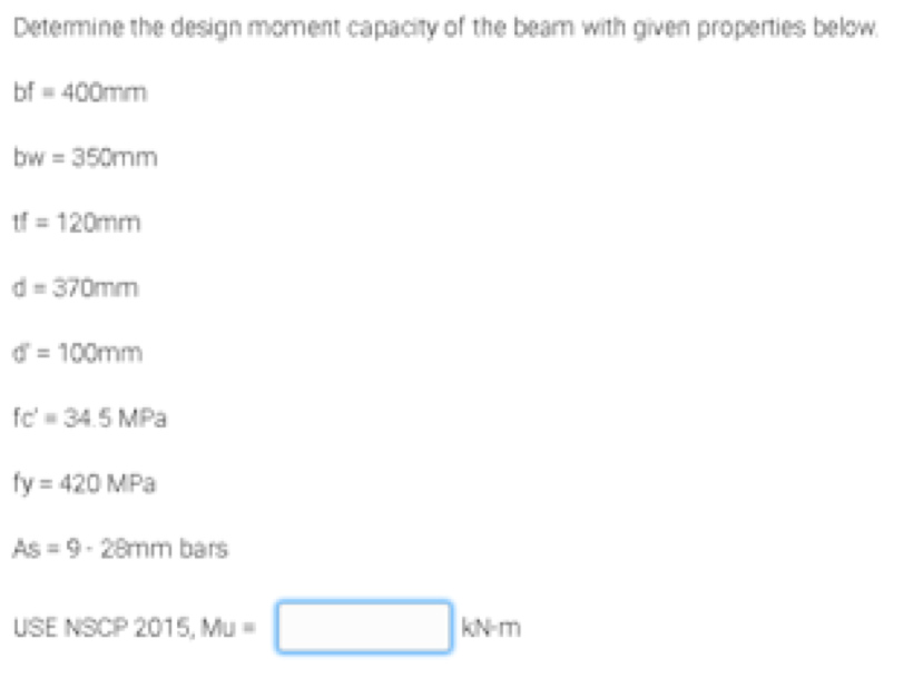 Determine The Design Moment Capacity Of The Bear With Given Properties Below Bf 400mm Bw 350mm If 120mm D 370mm D 1