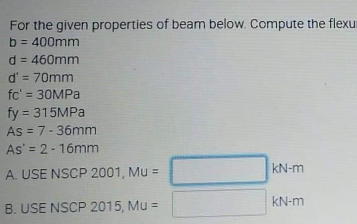 For The Given Properties Of Beam Below Compute The Flexu B 400mm D 460mm D 70mm Fc 30mpa Fy 315mpa As 7 1