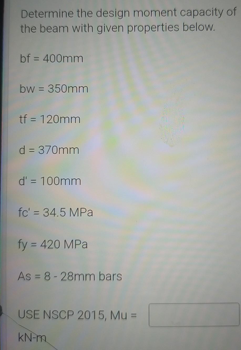 Determine The Design Moment Capacity Of The Beam With Given Properties Below Bf 400mm Bw 350mm Tf 120mm D 370mm 1