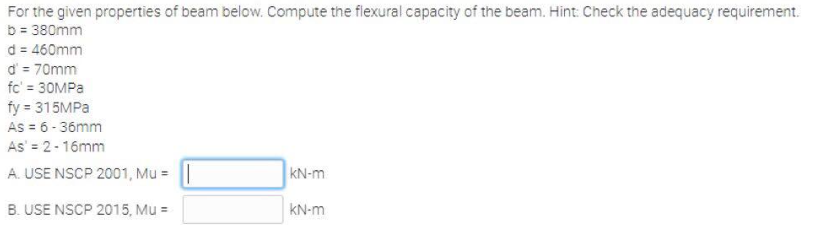 For The Given Properties Of Beam Below Compute The Flexural Capacity Of The Beam Hint Check The Adequacy Requirement 1