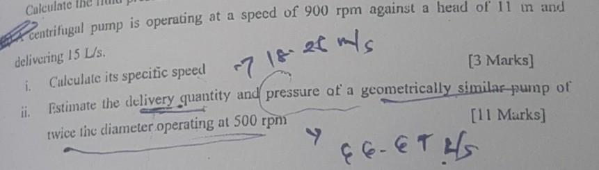 Calculate Centrifugal Pump Is Operating At A Specd Of 900 Rpm Against A Head Of 11 M And Delivering 15 L S 7 18 28 M S 1